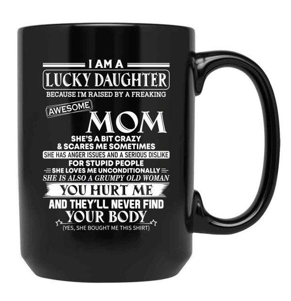 I Am A Lucky Daughter Because I'M Raised By A Freaking Awesome Mom Black Gift Coffee Mug - Black