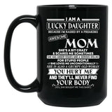 I Am A Lucky Daughter Because I'M Raised By A Freaking Awesome Mom Black Gift Coffee Mug