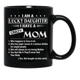 I Am A Lucky Daughter I Have A Crazy Mom Best Gift For Daughter From Mom Black Gift Coffee Mug - Black