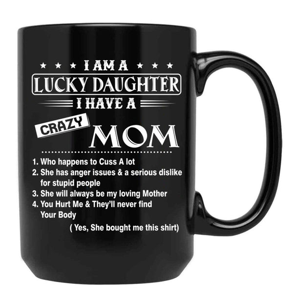 I Am A Lucky Daughter I Have A Crazy Mom Best Gift For Daughter From Mom Shirt Black Coffee Mug, Gift Coffee Mug - Black