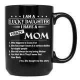 I Am A Lucky Daughter I Have A Crazy Mom Best Gift For Daughter From Mom Black Gift Coffee Mug - Black