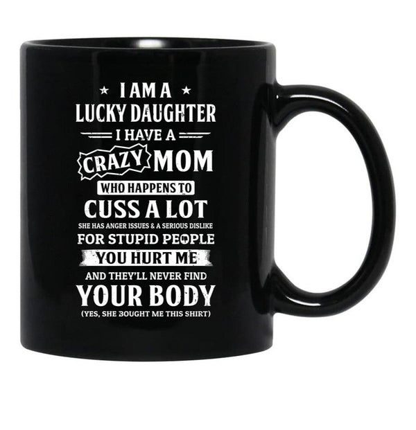 I Am A Lucky Daughter I Have A Crazy Mom Mothers Day Black Gift Coffee Mug - Black