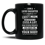 I Am A Lucky Daughter I Have A Crazy Mom Mothers Day Black Coffee Mug, Gift Coffee Mug