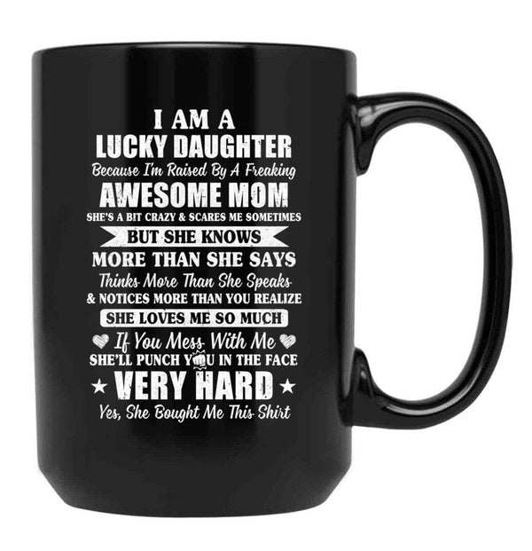 I Am A Lucky Daughter I'M Raised By A Freaking Awesome Mom Black Coffee Mug, Gift Coffee Mug - Black