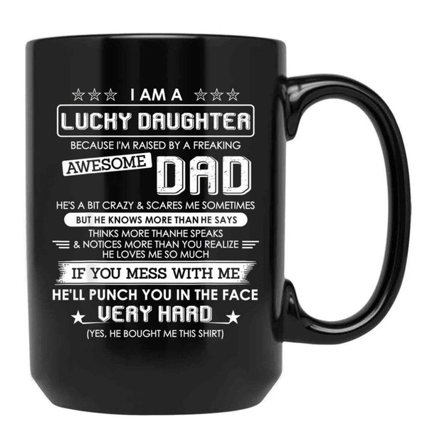 I Am A Lucky Daughter Raised By A Freaking Awesome Dad Black Coffee Mug, Gift Coffee Mug - Black