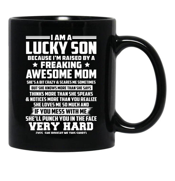I Am A Lucky Son Because I Am Raised By A Freaking Awesome Mom She'S A Bit Crazy And Scares Me Sometimes Black Gift Coffee Mug - Black