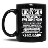 I Am A Lucky Son Because I Am Raised By A Freaking Awesome Mom She'S A Bit Crazy And Scares Me Sometimes Black Gift Coffee Mug