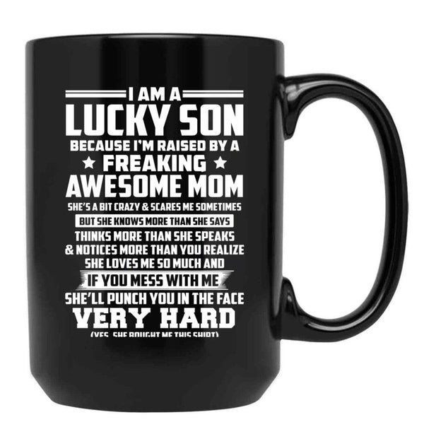 I Am A Lucky Son Because I Am Raised By A Freaking Awesome Mom She'S A Bit Crazy And Scares Me Sometimes Black Coffee Mug, Gift Coffee Mug - Black