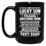 I Am A Lucky Son Because I Am Raised By A Freaking Awesome Mom She'S A Bit Crazy And Scares Me Sometimes Black Coffee Mug, Gift Coffee Mug
