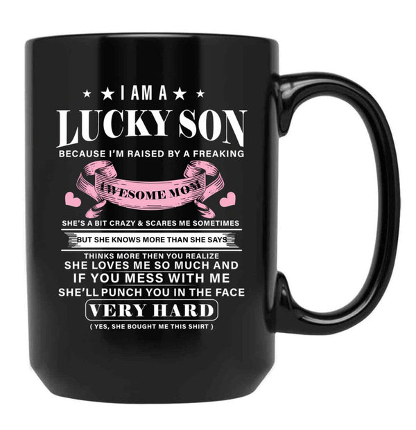 I Am A Lucky Son Because I'M Raised By A Freaking Awesome Mom Mother'S Day Black Gift Coffee Mug - Black