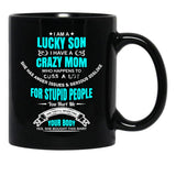 I Am A Lucky Son I Have A Crazy Mom Funny Son Or Grandson Sweat Black Gift Coffee Mug - Black