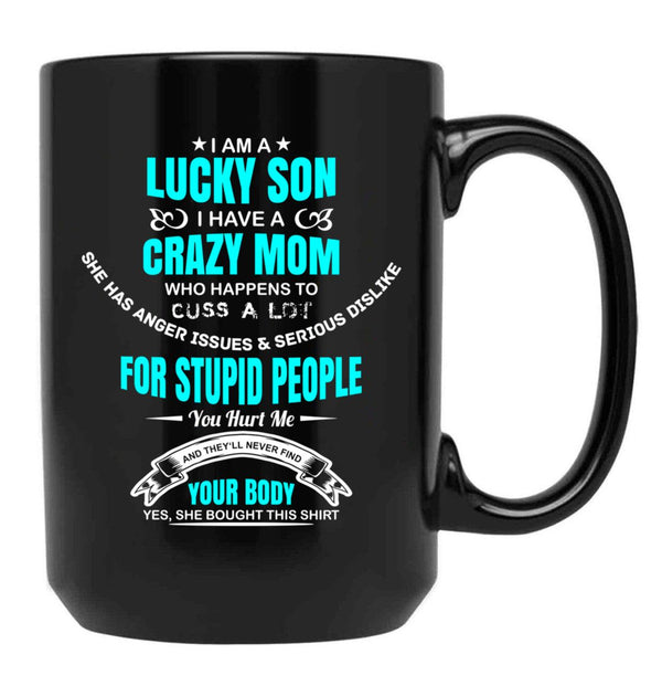 I Am A Lucky Son I Have A Crazy Mom Funny Son Or Grandson Sweatshirt Black Coffee Mug, Gift Coffee Mug - Black