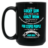 I Am A Lucky Son I Have A Crazy Mom Funny Son Or Grandson Sweat Black Gift Coffee Mug