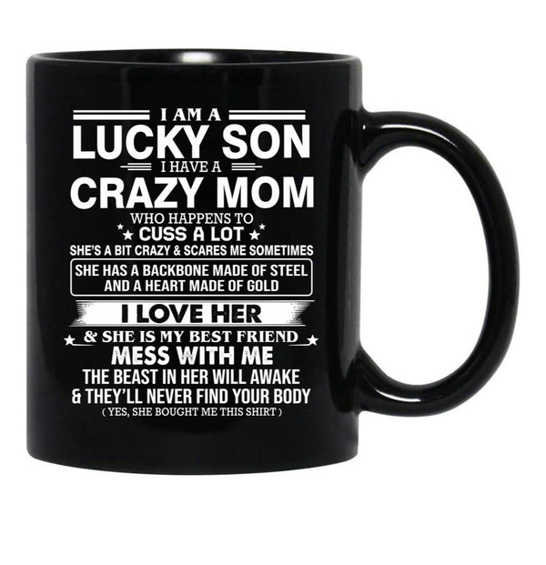 I Am A Lucky Son I Have Crazy A Mom Who Happens Who Cuss A Lot Gift For Son Shirt Black Coffee Mug, Gift Coffee Mug - Black