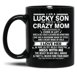 I Am A Lucky Son I Have Crazy A Mom Who Happens Who Cuss A Lot Gift For Son Black Gift Coffee Mug