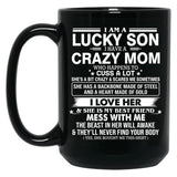 I Am A Lucky Son I Have Crazy A Mom Who Happens Who Cuss A Lot Gift For Son Black Gift Coffee Mug