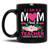 I Am A Mom And A Teacher Nothing Scares Me Black Coffee Mug, Gift Coffee Mug