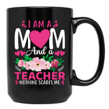 I Am A Mom And A Teacher Nothing Scares Me Black Coffee Mug, Gift Coffee Mug - Black