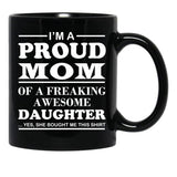 I Am A Proud Mom Of A Freaking Awesome Daughter Black Coffee Mug, Gift Coffee Mug - Black
