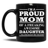 I Am A Proud Mom Of A Freaking Awesome Daughter Black Gift Coffee Mug