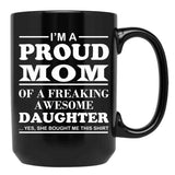 I Am A Proud Mom Of A Freaking Awesome Daughter Black Coffee Mug, Gift Coffee Mug - Black