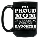 I Am A Proud Mom Of A Freaking Awesome Daughter Black Gift Coffee Mug