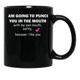 I Am Going To Punch You In The Mouth Black Gift Coffee Mug - Black