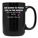 I Am Going To Punch You In The Mouth T-Shirt Black Coffee Mug, Gift Coffee Mug - Black