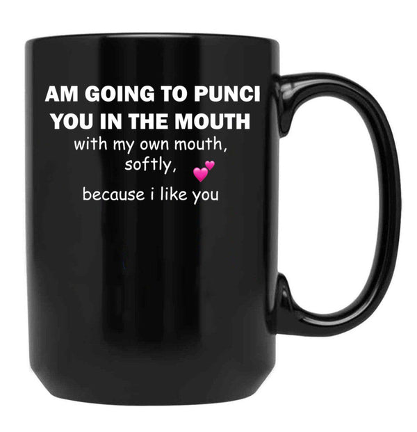 I Am Going To Punch You In The Mouth T-Shirt Black Coffee Mug, Gift Coffee Mug - Black