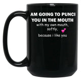 I Am Going To Punch You In The Mouth T-Shirt Black Coffee Mug, Gift Coffee Mug