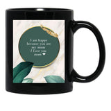 I Am Happy Because You Are My Mum I Love You Mom I Love You Mom Birthday Gift Black Coffee Mug, Gift Coffee Mug - Black