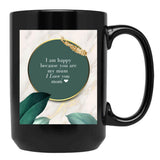 I Am Happy Because You Are My Mum I Love You Mom I Love You Mom Birthday Gift Black Coffee Mug, Gift Coffee Mug - Black