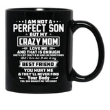 I Am Not A Perfect Son But My Crazy Mom Love Me And That Is Enough Black Gift Coffee Mug - Black