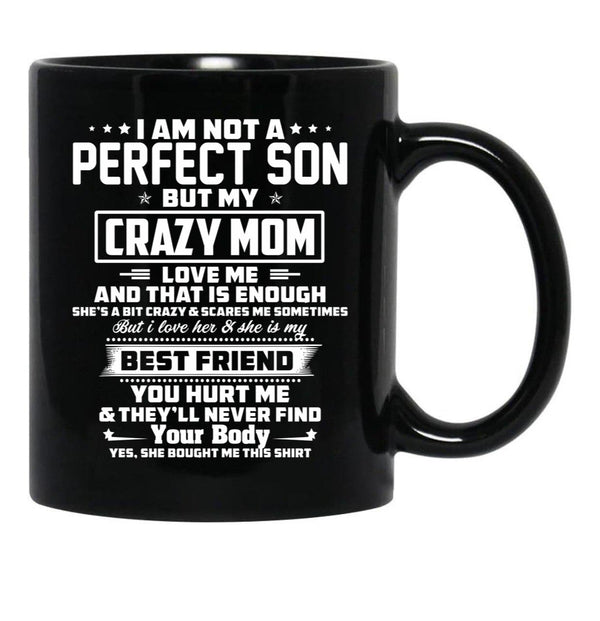 I Am Not A Perfect Son But My Crazy Mom Love Me And That Is Enough Black Gift Coffee Mug - Black