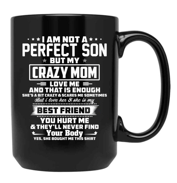 I Am Not A Perfect Son But My Crazy Mom Love Me And That Is Enough Black Gift Coffee Mug - Black