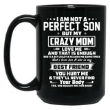 I Am Not A Perfect Son But My Crazy Mom Love Me And That Is Enough Black Gift Coffee Mug