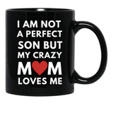 I Am Not A Perfect Son But My Crazy Mom Loves Me Black Gift Coffee Mug - Black