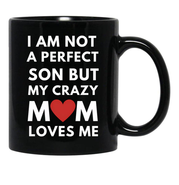 I Am Not A Perfect Son But My Crazy Mom Loves Me Black Gift Coffee Mug - Black