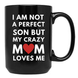 I Am Not A Perfect Son But My Crazy Mom Loves Me Black Coffee Mug, Gift Coffee Mug - Black