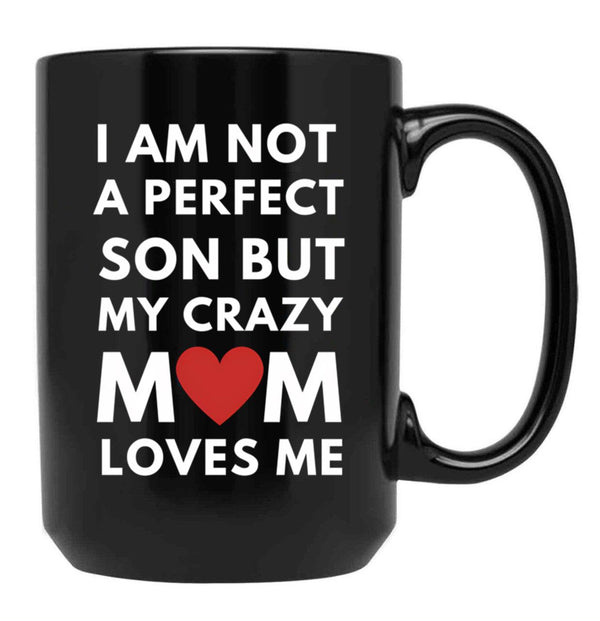 I Am Not A Perfect Son But My Crazy Mom Loves Me Black Coffee Mug, Gift Coffee Mug - Black