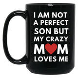 I Am Not A Perfect Son But My Crazy Mom Loves Me Black Gift Coffee Mug