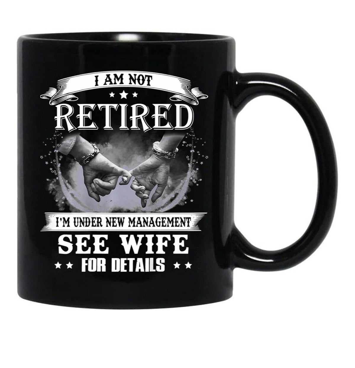 I Am Not Retired I_M Under New Management See Wife Details Black Gift Coffee Mug - Black