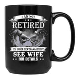 I Am Not Retired I_M Under New Management See Wife Details Black Coffee Mug, Gift Coffee Mug - Black