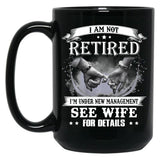 I Am Not Retired I_M Under New Management See Wife Details Black Gift Coffee Mug