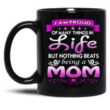 I Am Proud Of Many Things In Life But Nothing Beats Being A Mom Black Coffee Mug, Gift Coffee Mug