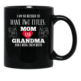 I Am So Blessed To Have Two Tittles Mom And Grandma And I Rock Them Both Black Gift Coffee Mug - Black