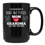 I Am So Blessed To Have Two Tittles Mom And Grandma And I Rock Them Both Black Gift Coffee Mug - Black