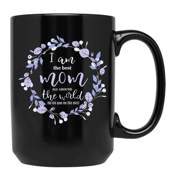 I Am The Best Mom All Around The World Black Coffee Mug, Gift Coffee Mug - Black