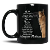 I Am Your Friend Your Partner Belgian Malinois Dog Black Gift Coffee Mug