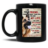 I Am Your Friend Your Partner Your Dog German Shepherd Black Gift Coffee Mug